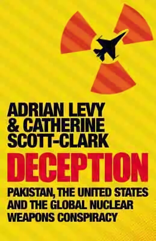 Deception: Pakistan, The United States and the Global Nuclear Weapons Conspiracy Main - Print on Demand hinta ja tiedot | Yhteiskunnalliset kirjat | hobbyhall.fi