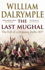 Last Mughal: The Fall of Delhi, 1857 hinta ja tiedot | Historiakirjat | hobbyhall.fi