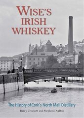 Wise's Irish Whiskey: The History of Cork's North Mall Distillery hinta ja tiedot | Historiakirjat | hobbyhall.fi