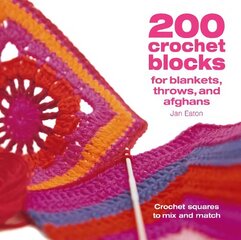 200 Crochet Blocks for Blankets, Throws and Afghans: Crochet Squares to Mix-and-Match hinta ja tiedot | Terveys- ja ravitsemuskirjat | hobbyhall.fi