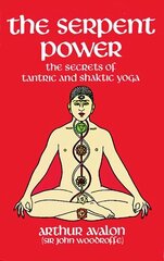 The Serpent Power: The Secrets of Tantric and Shaktic Yoga New edition hinta ja tiedot | Historiakirjat | hobbyhall.fi