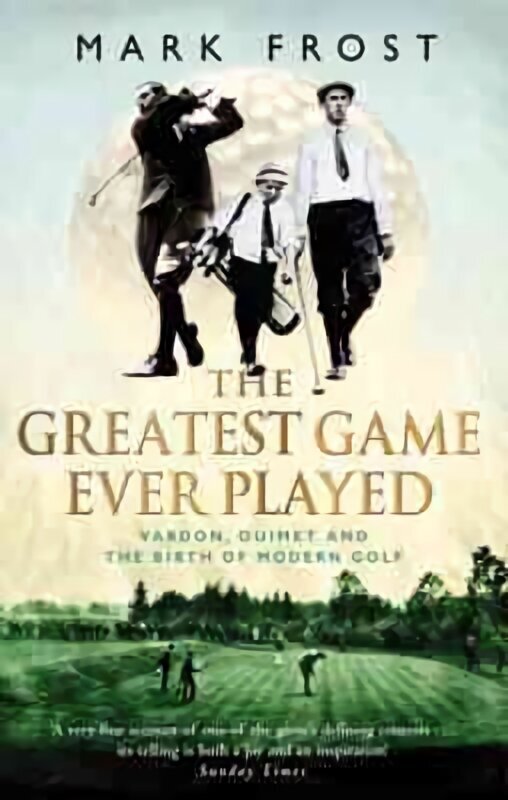 Greatest Game Ever Played: Vardon, Ouimet and the birth of modern golf hinta ja tiedot | Terveys- ja ravitsemuskirjat | hobbyhall.fi