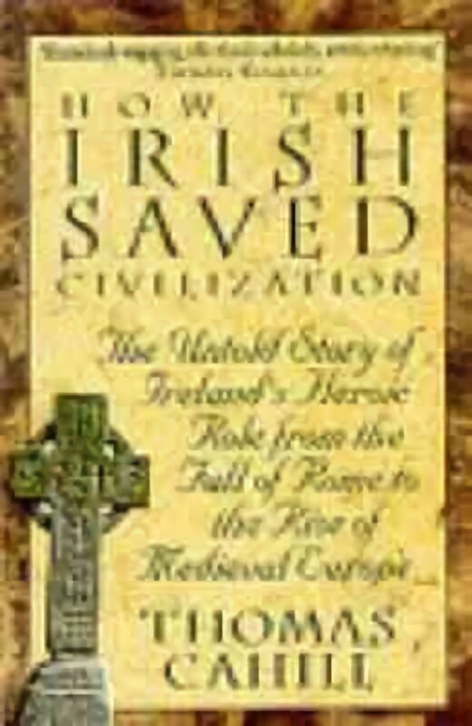 How The Irish Saved Civilization: The Untold Story of Ireland's Heroic Role from the Fall of Rome to the Rise of Medieval Europe hinta ja tiedot | Historiakirjat | hobbyhall.fi