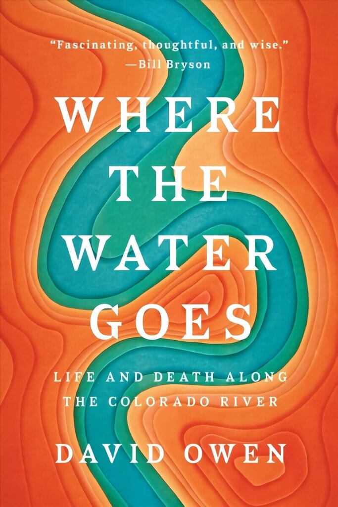 Where the Water Goes: Life and Death Across the Colorado River hinta ja tiedot | Terveys- ja ravitsemuskirjat | hobbyhall.fi