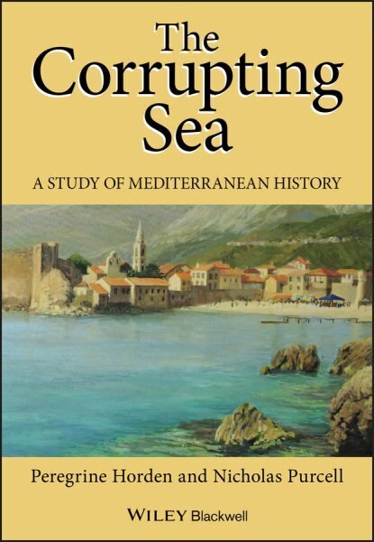 Corrupting Sea: A Study of Mediterranean History hinta ja tiedot | Historiakirjat | hobbyhall.fi