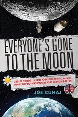 Everyone's Gone to the Moon: July 1969, Life on Earth, and the Epic Voyage of Apollo 11 hinta ja tiedot | Historiakirjat | hobbyhall.fi