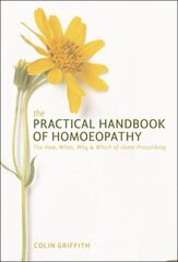 Practical Handbook of Homoeopathy: The How, When, Why and Which of Home Prescribing New edition hinta ja tiedot | Elämäntaitokirjat | hobbyhall.fi