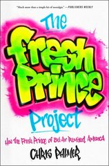 Fresh Prince Project: How the Fresh Prince of Bel-Air Remixed America hinta ja tiedot | Yhteiskunnalliset kirjat | hobbyhall.fi