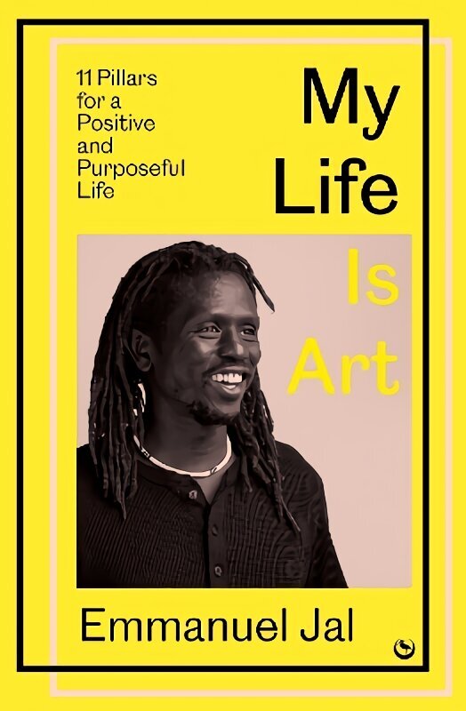 My Life Is Art: 11 Pillars for a Positive and Purposeful Life 0th New edition hinta ja tiedot | Elämäntaitokirjat | hobbyhall.fi