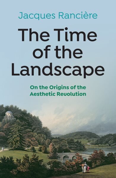 Time of the Landscape: On the Origins of the Aesthetic Revolution hinta ja tiedot | Historiakirjat | hobbyhall.fi