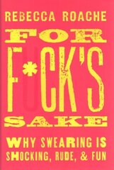 For F*ck's Sake: Why Swearing is Shocking, Rude, and Fun hinta ja tiedot | Vieraiden kielten oppimateriaalit | hobbyhall.fi