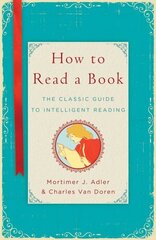 How to Read a Book: The Classic Guide to Intelligent Reading hinta ja tiedot | Vieraiden kielten oppimateriaalit | hobbyhall.fi