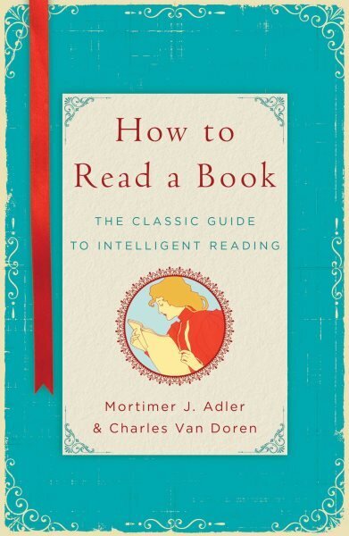 How to Read a Book: The Classic Guide to Intelligent Reading hinta ja tiedot | Vieraiden kielten oppimateriaalit | hobbyhall.fi