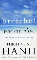 Breathe! You Are Alive: Sutra on the Full Awareness of Breathing hinta ja tiedot | Hengelliset kirjat ja teologia | hobbyhall.fi