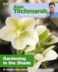 Alan Titchmarsh How to Garden: Gardening in the Shade hinta ja tiedot | Puutarhakirjat | hobbyhall.fi