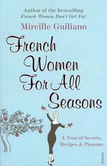 French Women For All Seasons: A Year of Secrets, Recipes & Pleasure hinta ja tiedot | Keittokirjat | hobbyhall.fi