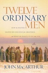 Twelve Ordinary Men: How the Master Shaped His Disciples for Greatness, and What He Wants to Do with You hinta ja tiedot | Hengelliset kirjat ja teologia | hobbyhall.fi