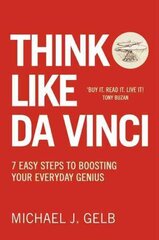 Think Like Da Vinci: 7 Easy Steps to Boosting Your Everyday Genius New edition hinta ja tiedot | Elämäntaitokirjat | hobbyhall.fi