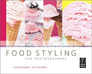 Food Styling for Photographers: A Guide to Creating Your Own Appetizing Art hinta ja tiedot | Valokuvakirjat | hobbyhall.fi