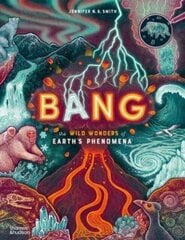 Bang: The wild wonders of Earths phenomena hinta ja tiedot | Tietosanakirjat ja hakuteokset | hobbyhall.fi