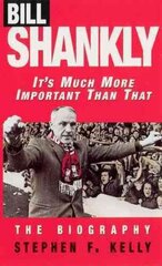 Bill Shankly: It's Much More Important Than That: The Biography hinta ja tiedot | Elämäkerrat ja muistelmat | hobbyhall.fi