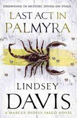 Last Act In Palmyra: (Marco Didius Falco: book VI): a compelling and captivating historical mystery set in Ancient Rome from bestselling author Lindsey Davis hinta ja tiedot | Fantasia- ja scifi-kirjallisuus | hobbyhall.fi