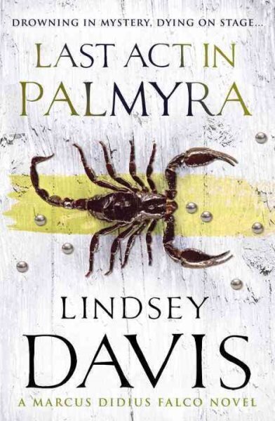 Last Act In Palmyra: (Marco Didius Falco: book VI): a compelling and captivating historical mystery set in Ancient Rome from bestselling author Lindsey Davis hinta ja tiedot | Fantasia- ja scifi-kirjallisuus | hobbyhall.fi