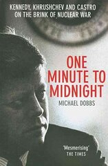 One Minute To Midnight: Kennedy, Khrushchev and Castro on the Brink of Nuclear War hinta ja tiedot | Historiakirjat | hobbyhall.fi