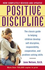 Positive Discipline: The Classic Guide to Helping Children Develop Self-Discipline, Responsibility, Cooperation, and Problem-Solving Skills hinta ja tiedot | Fantasia- ja scifi-kirjallisuus | hobbyhall.fi