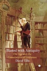 Blasted with Antiquity: Old Age and the Consolations of Literature hinta ja tiedot | Historiakirjat | hobbyhall.fi