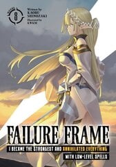 Failure Frame: I Became the Strongest and Annihilated Everything With Low-Level Spells (Light Novel) Vol. 8 hinta ja tiedot | Fantasia- ja scifi-kirjallisuus | hobbyhall.fi