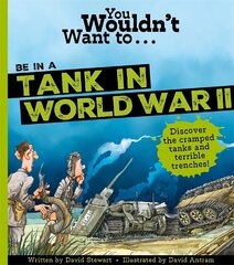 You Wouldn't Want To Be In A Tank In World War Two! hinta ja tiedot | Nuortenkirjat | hobbyhall.fi