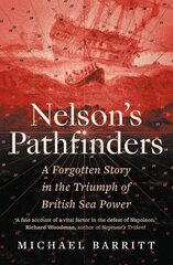 Nelson's Pathfinders: A Forgotten Story in the Triumph of British Sea Power hinta ja tiedot | Historiakirjat | hobbyhall.fi