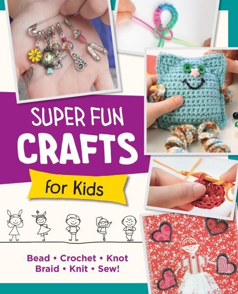 Super Fun Crafts for Kids: Bead, Crochet, Knot, Braid, Sew! hinta ja tiedot | Terveys- ja ravitsemuskirjat | hobbyhall.fi