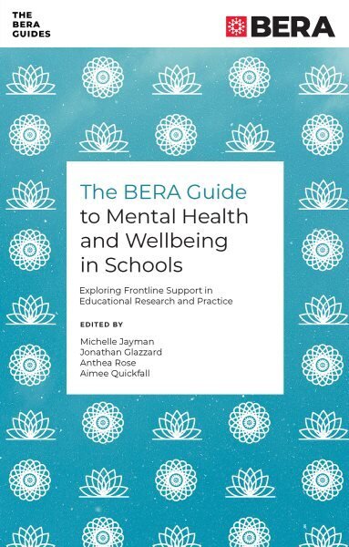 BERA Guide to Mental Health and Wellbeing in Schools: Exploring Frontline Support in Educational Research and Practice hinta ja tiedot | Yhteiskunnalliset kirjat | hobbyhall.fi