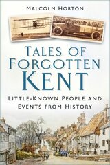 Tales of Forgotten Kent: Little-Known People and Events from History hinta ja tiedot | Terveys- ja ravitsemuskirjat | hobbyhall.fi