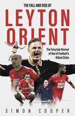 Fall and Rise of Leyton Orient: The Fairytale Revival of One of Football's Oldest Clubs hinta ja tiedot | Terveys- ja ravitsemuskirjat | hobbyhall.fi