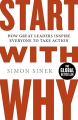 Start With Why: How Great Leaders Inspire Everyone to Take Action hinta ja tiedot | Elämäntaitokirjat | hobbyhall.fi