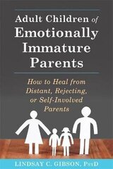 Adult Children of Emotionally Immature Parents: How to Heal from Distant, Rejecting, or Self-Involved Parents hinta ja tiedot | Lasten tietokirjat | hobbyhall.fi