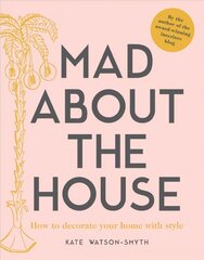 Mad about the House: How to decorate your home with style hinta ja tiedot | Sisustuskirjat | hobbyhall.fi