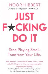 Just F*cking Do It: Stop Playing Small. Transform Your Life. hinta ja tiedot | Elämäntaitokirjat | hobbyhall.fi