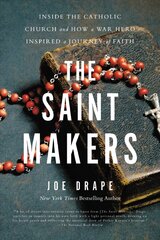 The Saint Makers: Inside the Catholic Church and How a War Hero Inspired a Journey of Faith hinta ja tiedot | Hengelliset kirjat ja teologia | hobbyhall.fi