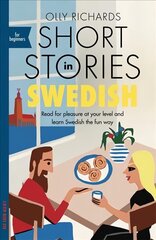 Short Stories in Swedish for Beginners: Read for pleasure at your level, expand your vocabulary and learn Swedish the fun way! hinta ja tiedot | Vieraiden kielten oppimateriaalit | hobbyhall.fi