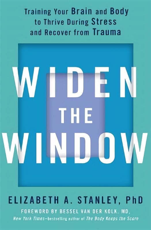 Widen the Window: Training your brain and body to thrive during stress and recover from trauma hinta ja tiedot | Elämäntaitokirjat | hobbyhall.fi