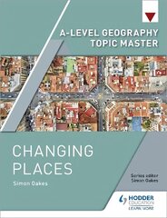 A-level Geography Topic Master: Changing Places hinta ja tiedot | Lasten tietokirjat | hobbyhall.fi