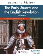 Access to History: The Early Stuarts and the English Revolution, 160360, Second Edition hinta ja tiedot | Lasten tietokirjat | hobbyhall.fi