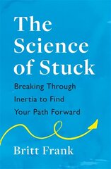 Science of Stuck: Breaking Through Inertia to Find Your Path Forward hinta ja tiedot | Elämäntaitokirjat | hobbyhall.fi