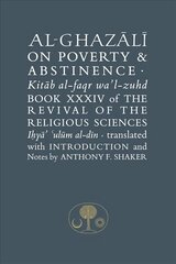 Al-Ghazali on Poverty and Abstinence: Book XXXIV of the Revival of the Religious Sciences hinta ja tiedot | Hengelliset kirjat ja teologia | hobbyhall.fi