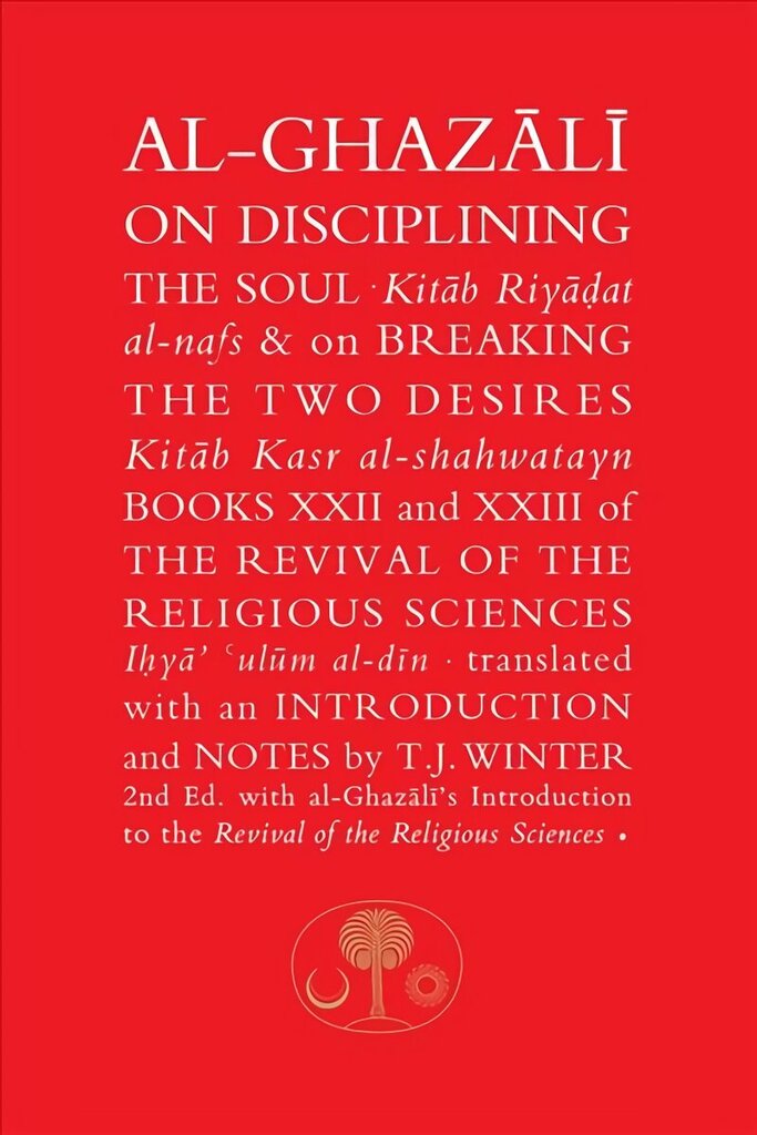 Al-Ghazali on Disciplining the Soul and on Breaking the Two Desires: Books XXII and XXIII of the Revival of the Religious Sciences (Ihya' 'Ulum al-Din) 2nd Revised edition hinta ja tiedot | Hengelliset kirjat ja teologia | hobbyhall.fi