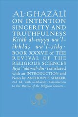 Al-Ghazali on Intention, Sincerity and Truthfulness: Book XXXVII of the Revival of the Religious Sciences 2nd New edition hinta ja tiedot | Hengelliset kirjat ja teologia | hobbyhall.fi